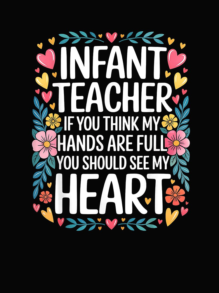 Infant Teacher Hands Full Heart Even Fuller - T-Shirt by JJLetterDesigns