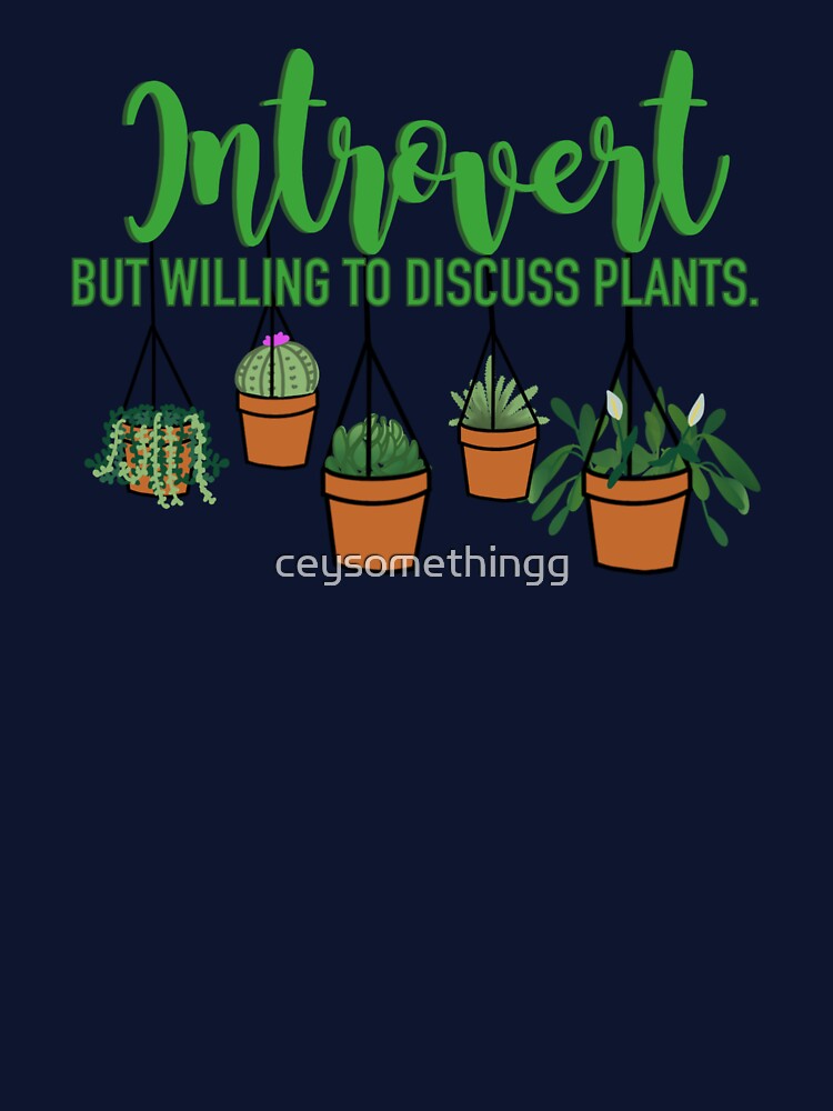 Introvert- But Willing to Discuss Plants. by ceysomethingg