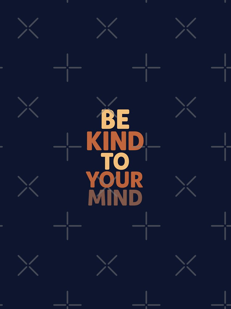 Be Kind to Your Mind – Mental Health Quote by Miximondo