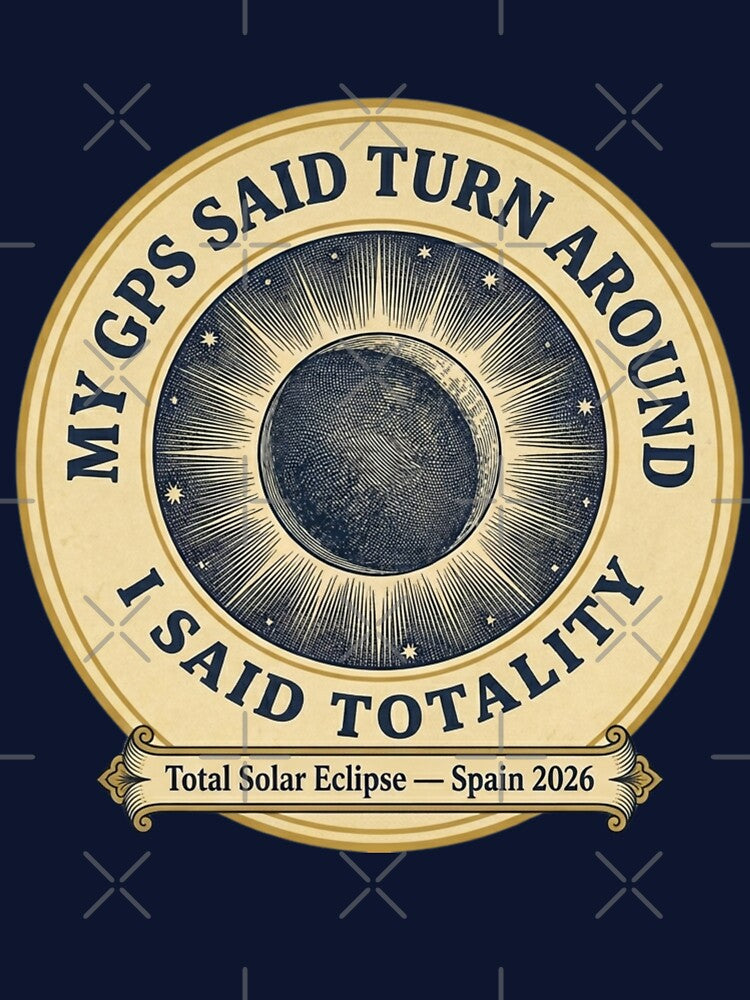 My GPS Said Turn Around I Said Totality 2026 by CalmCapy Co