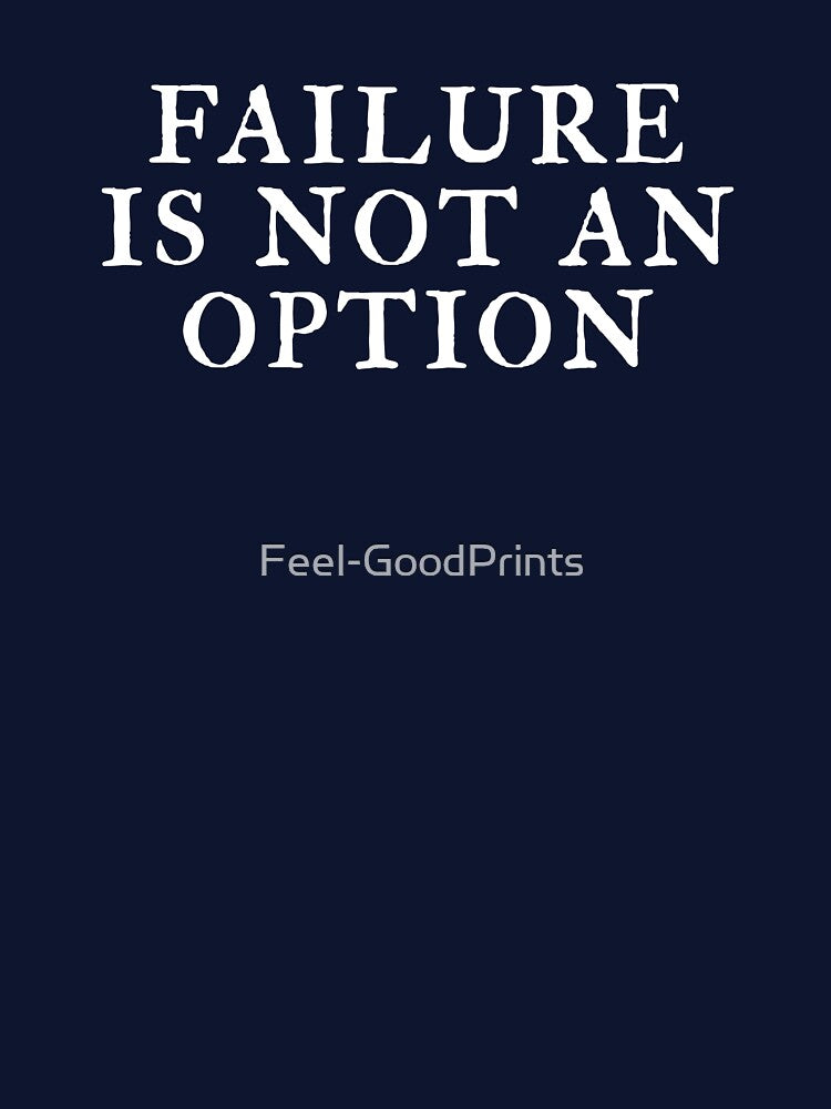 Failure Is Not An Option by Feel-GoodPrints