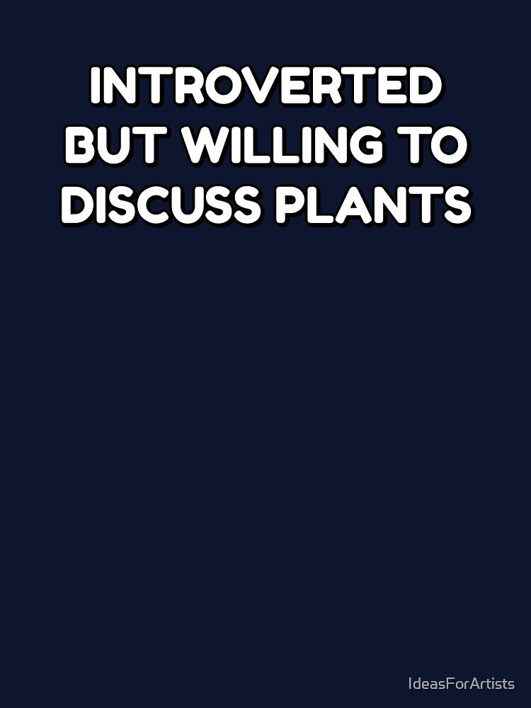 Introverted But Willing To Discuss Plants - introverts by Inspirationmotivation