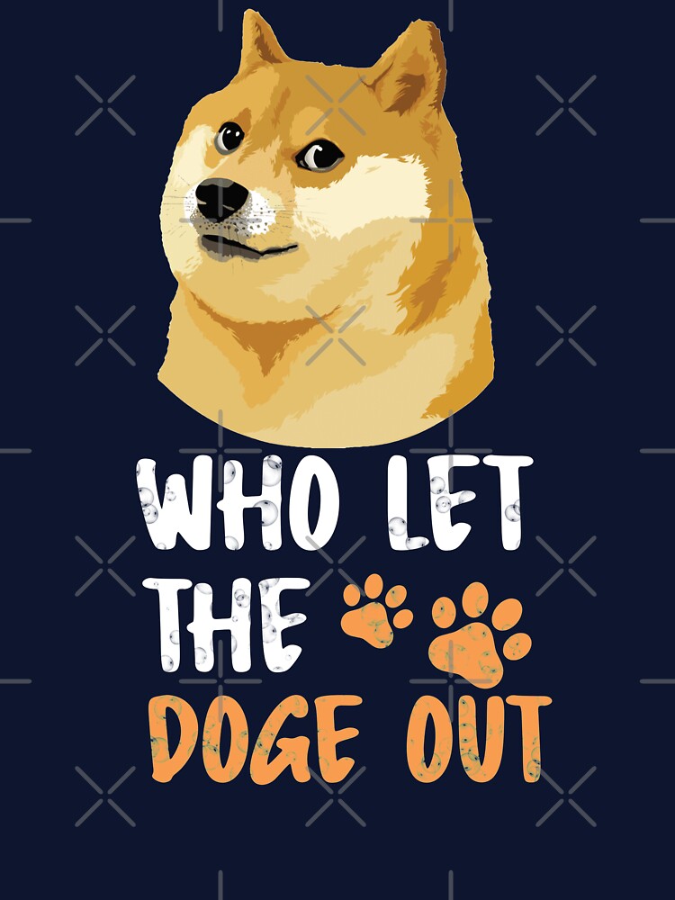 Who Let The Doge Out by JohnnyTaco
