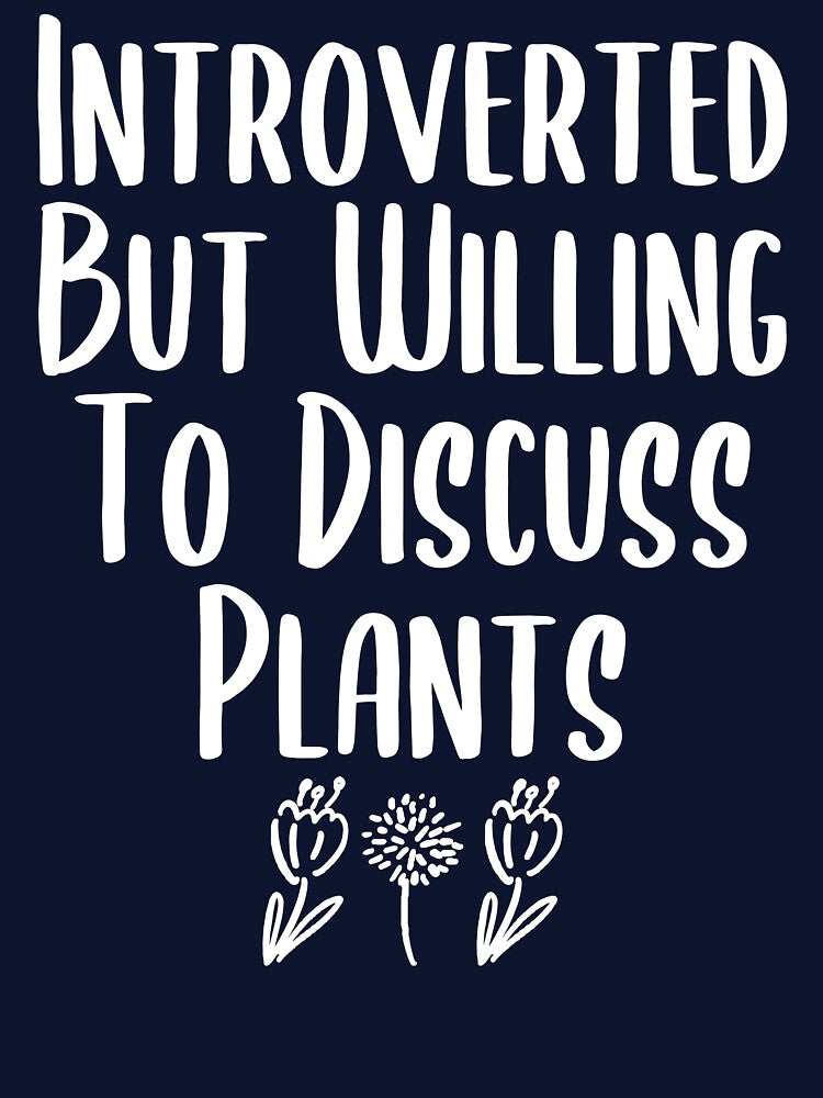 Introverted But Willing To Discuss Plants - funny gardening slogan by kapotka