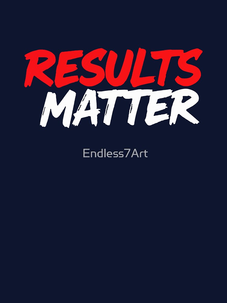 Results Matter Streetwear Motivation Quote by Endless7Art
