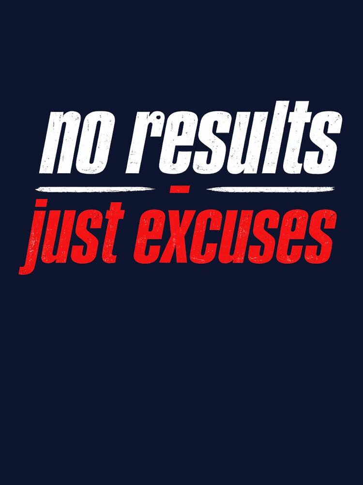 ❌ No Results Just Excuses – Funny Sarcastic Quote by Tee Visions