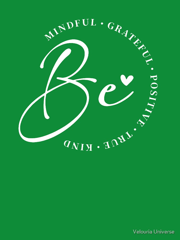 Be Mindful Grateful Positive True Kind - Inspirational Quote by Velouria Universe