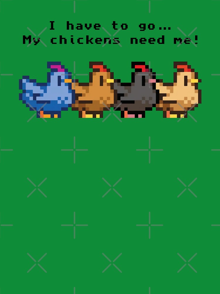 I have to go My chickens need me by arhpfawlel