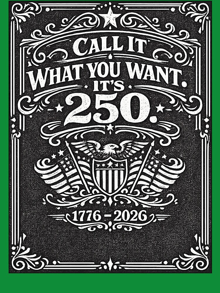 Whiskey label styled design - Call It What It Is 250 Years 1776-2026,USA 250th Anniversary Patriotic Vintage American by digitalbitcraft