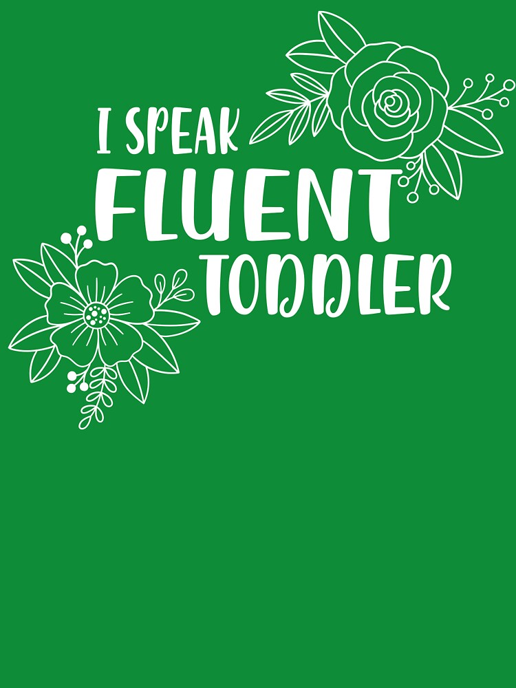 I Speak Fluent Toddler Floral Mom Quote by SiarheiYur
