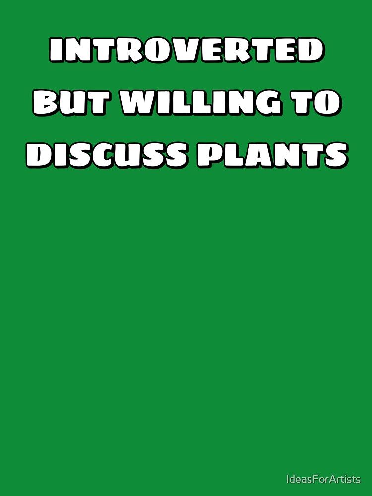 Introverted But Willing To Discuss Plants - Introvert humor by Inspirationmotivation