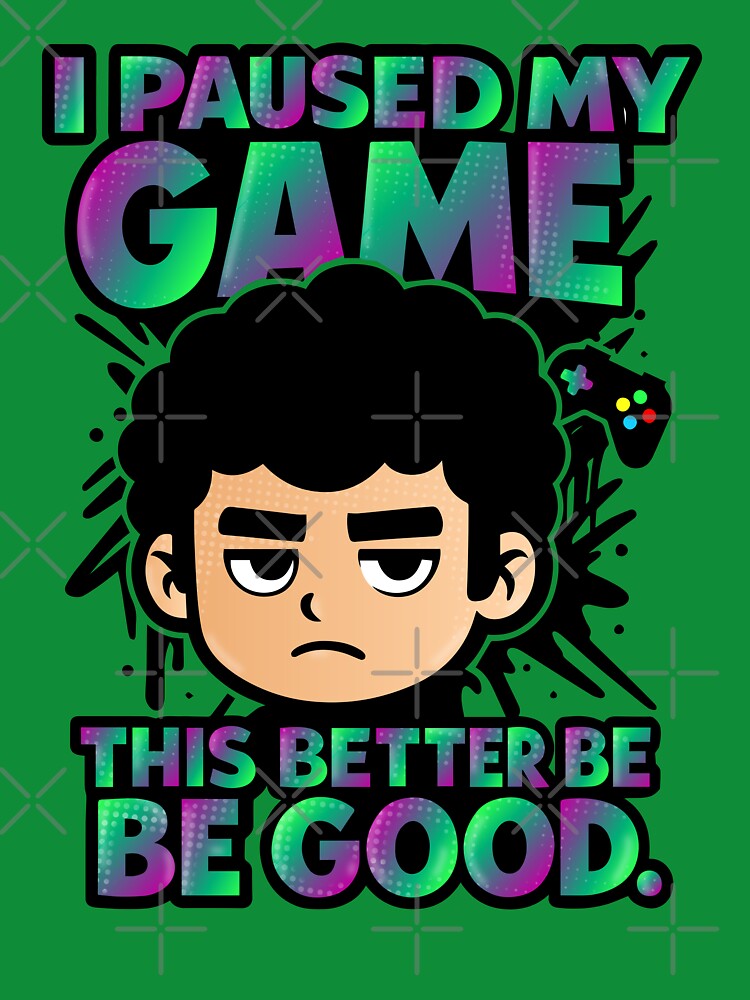 I paused my game this better be good. by CuzcrazyArts