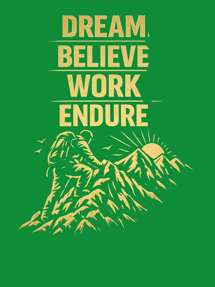 Dream. Believe. Work. Endure. by Kraft-Kol
