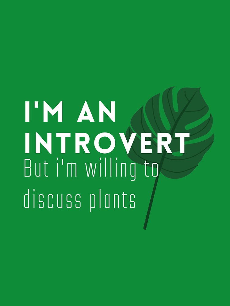 I'm an introvert, but I'm willing to discuss plants by Pien-Designs
