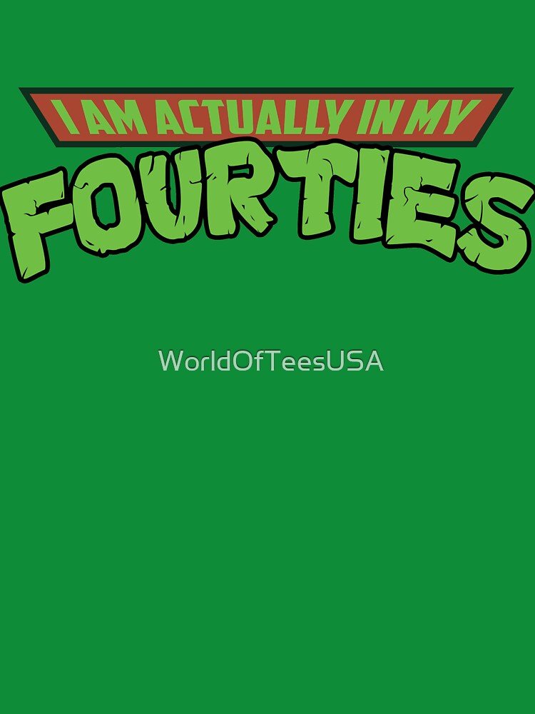 I'm Actually In My Fourties by WorldOfTeesUSA