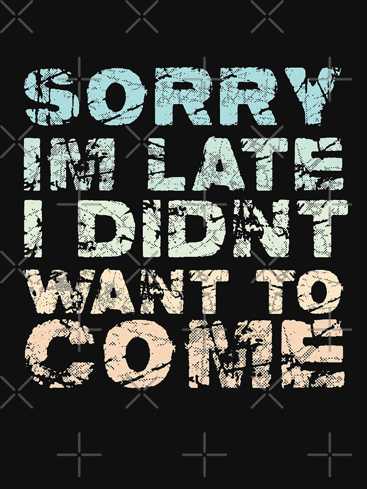 Sorry I'm Late I didn't Want To Come by Stay Wild