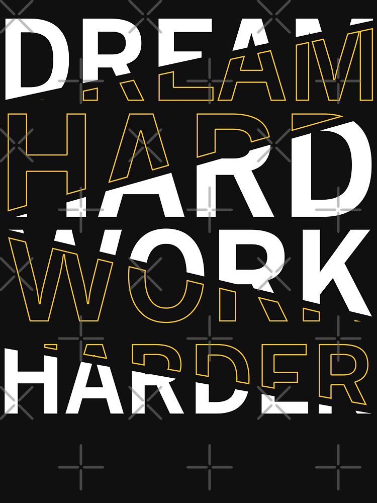Dream hard work harder by Stay Wild