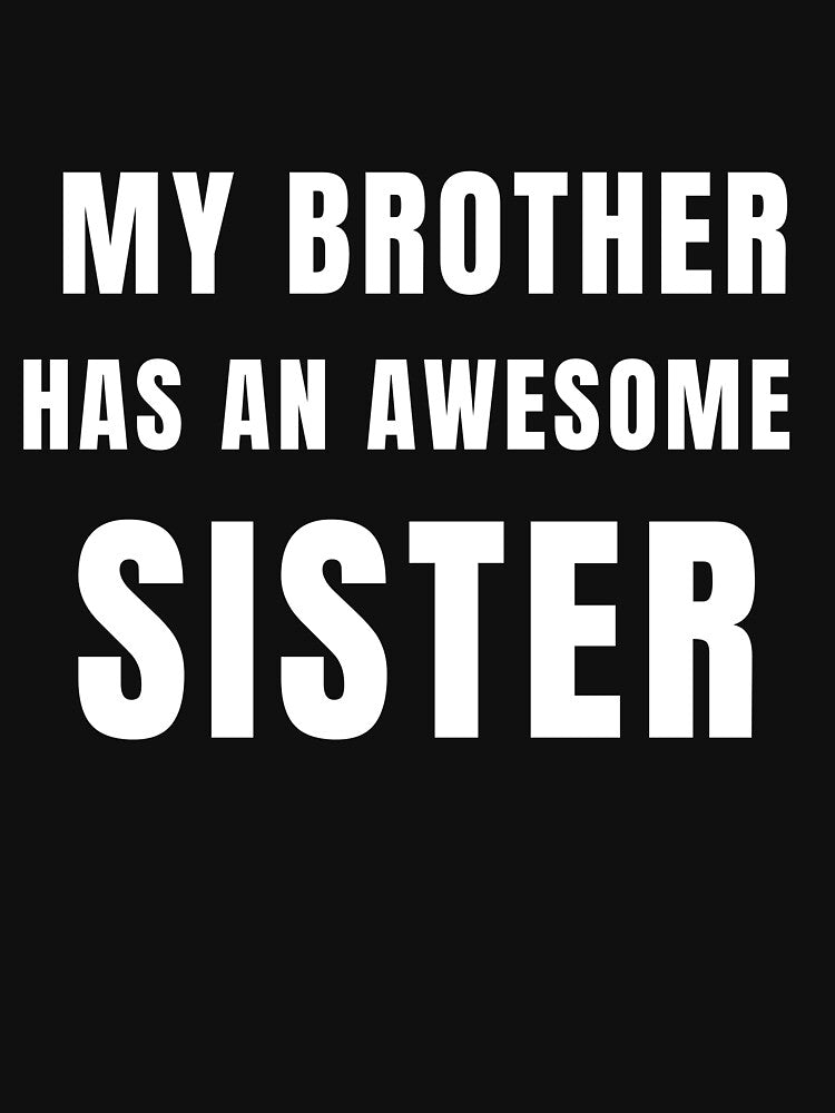My brother has an awesome sister Funny saying gift for brother | Awesome by TheTimer