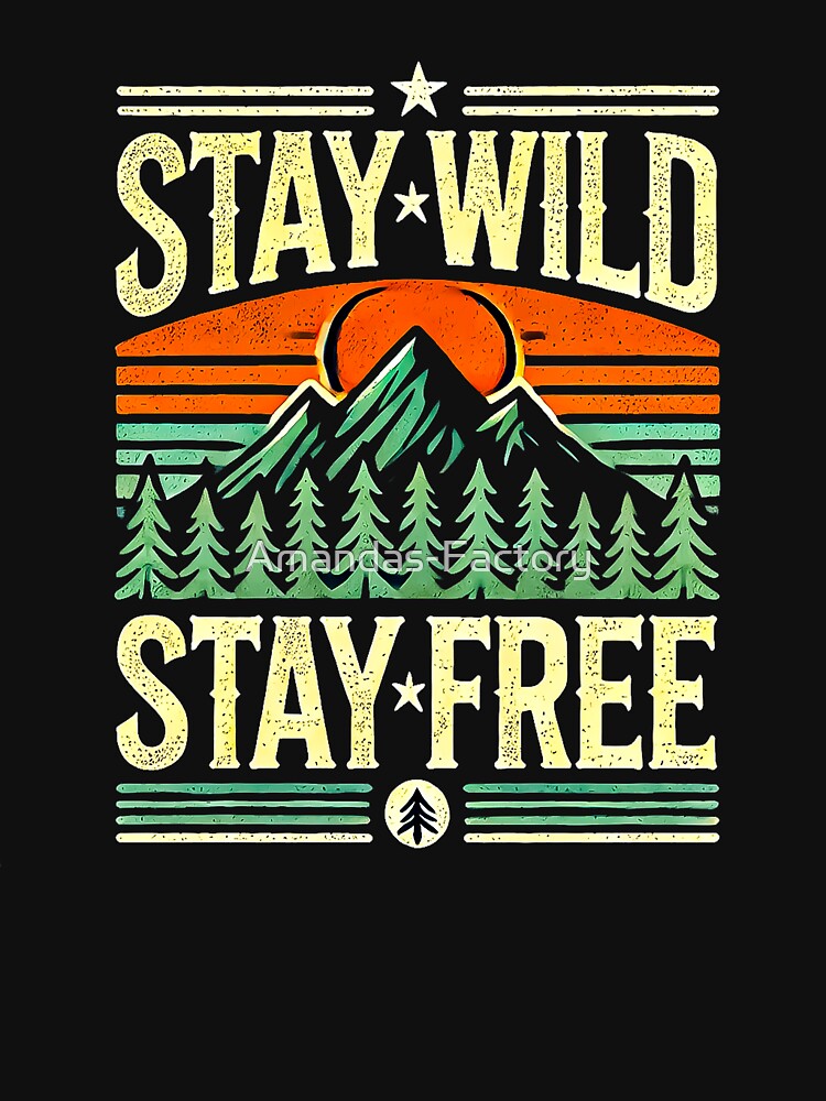 Stay Wild Stay Free Embrace Nature by Amanda's Factory
