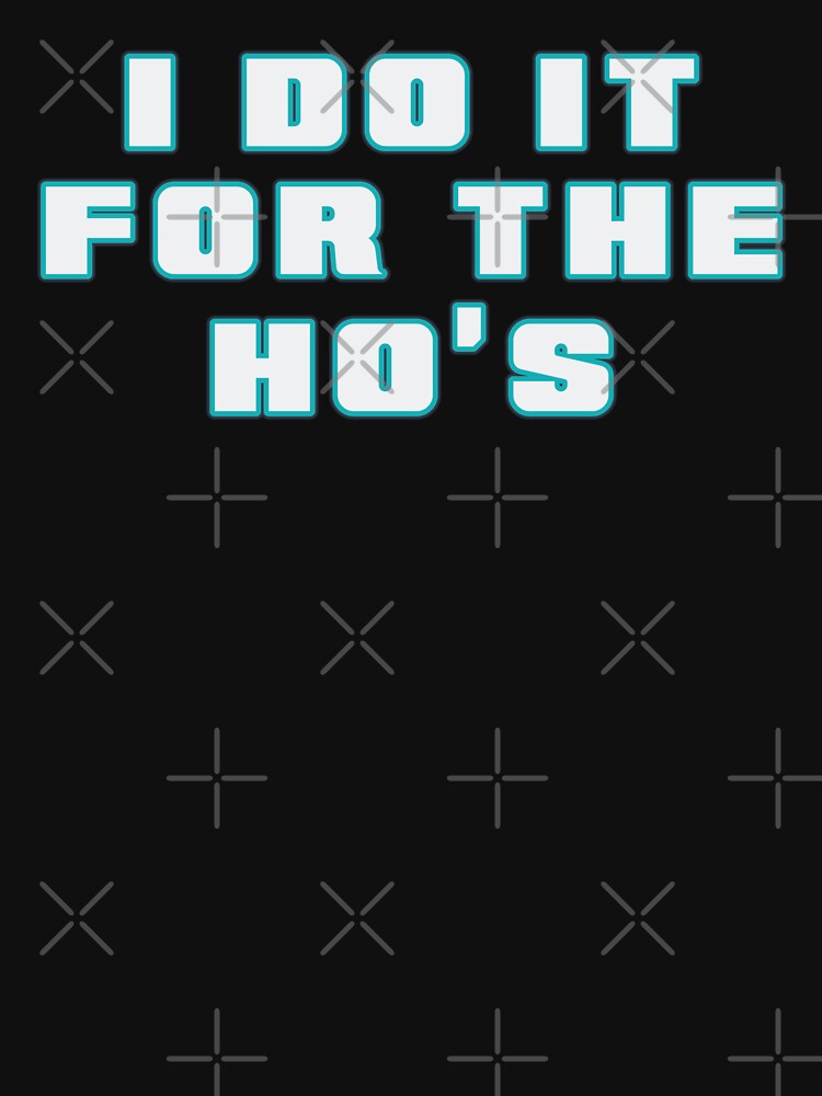 I Do It For The Ho's - Neon Blue Text by Whimsical  Thinker