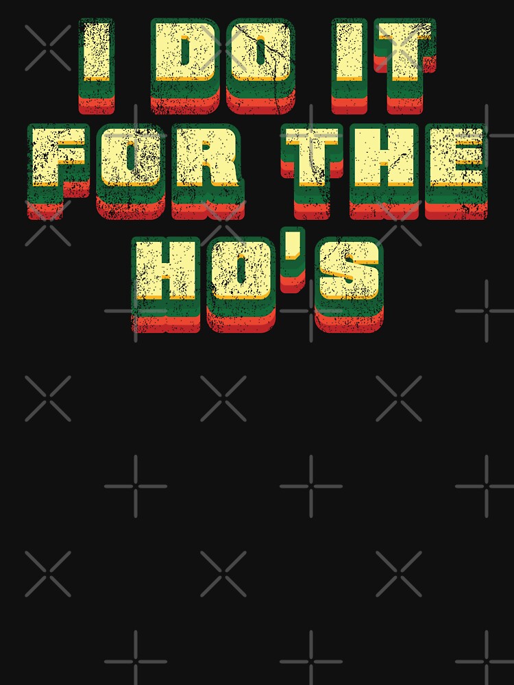 I Do It For The Ho's - Vintage Retro Text by Whimsical  Thinker