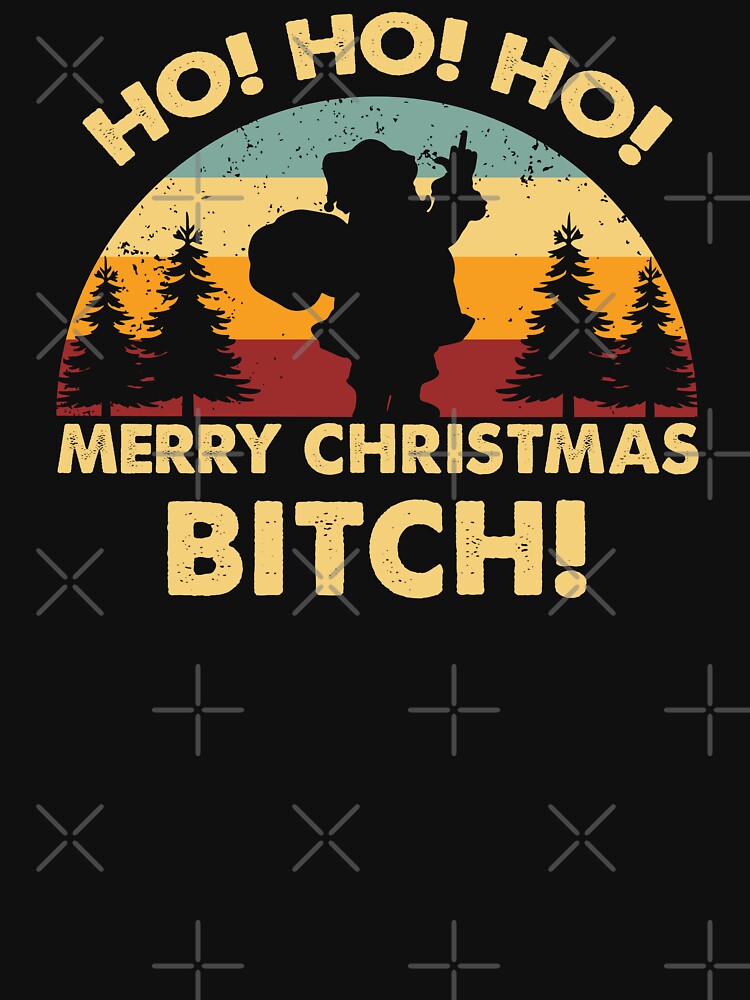 Retro Merry Christmas Bitch by Whimsical  Thinker
