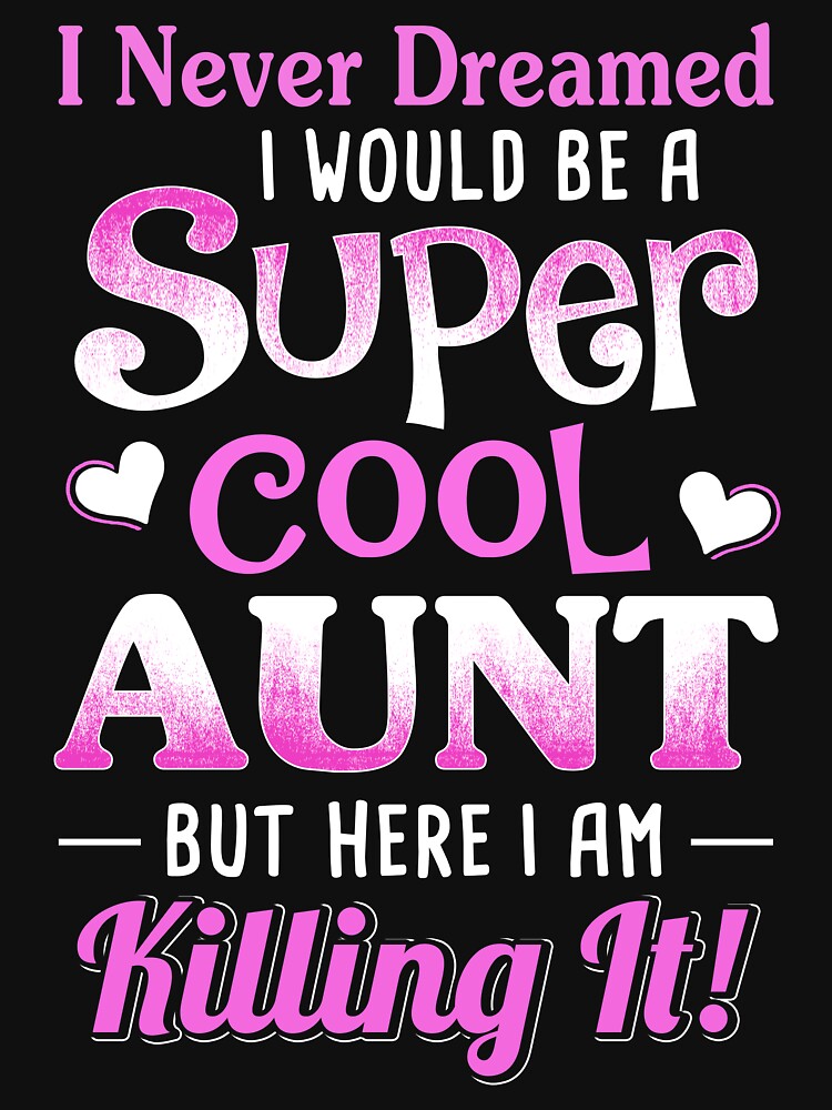 I Never Dreamed I Would Be A Super Cool Aunt by teelover26