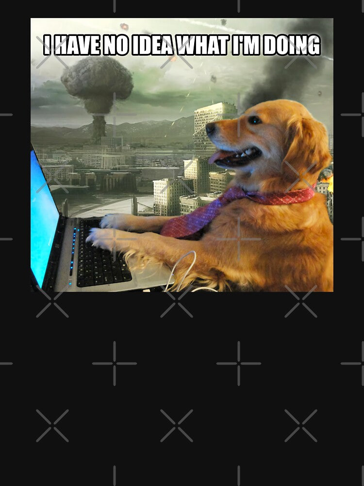 HD I Have No Idea What I'm Doing Computer Dog Pandemic Meme by fomodesigns