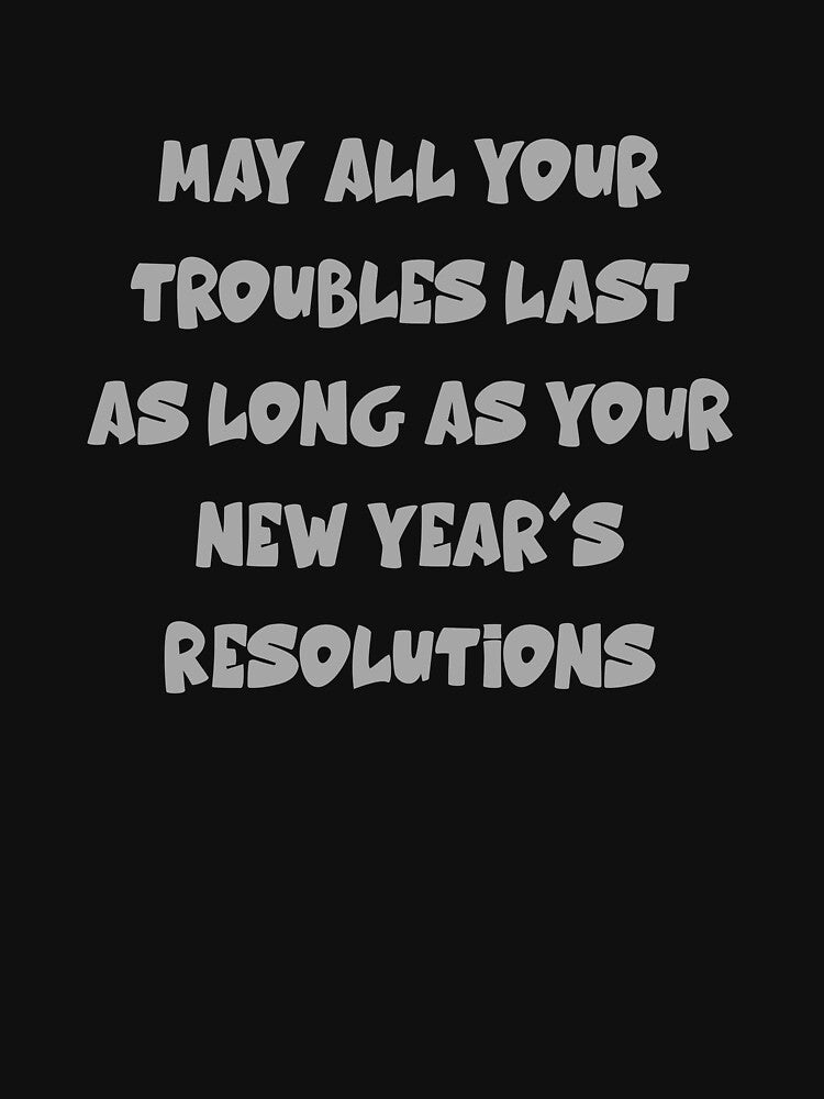 i hope your troubles last as long as your new years resolutions by silence28