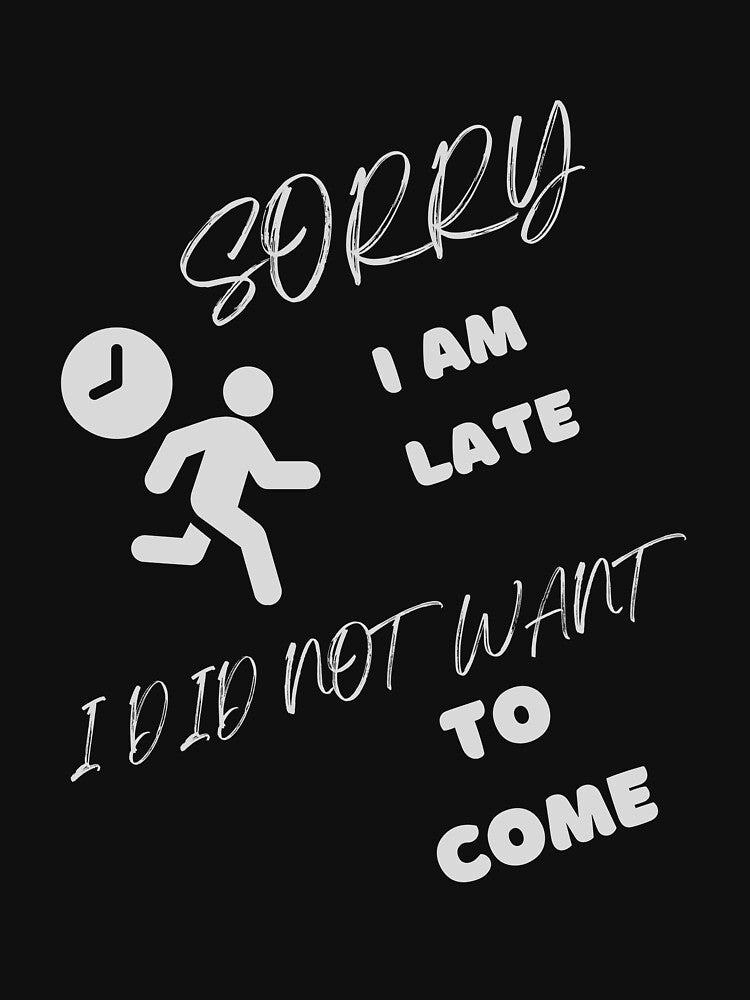 Sorry I am late-I didn't want to come-funny quotes by Alreweny