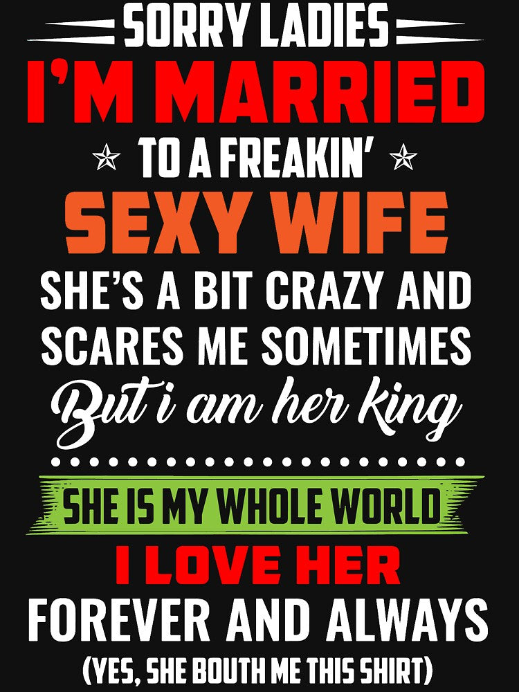 SORRY LADIES I'M MARRIED TO A FREAKIN SEXY WIFE SHE'S BIT CRAZY AND SCARES by sayedul987034
