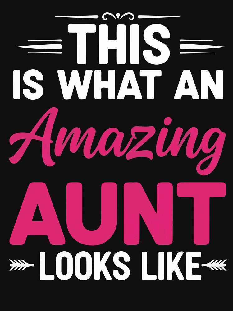 What an Amazing Aunt Looks Like – Funny Aunt Quote by viectory