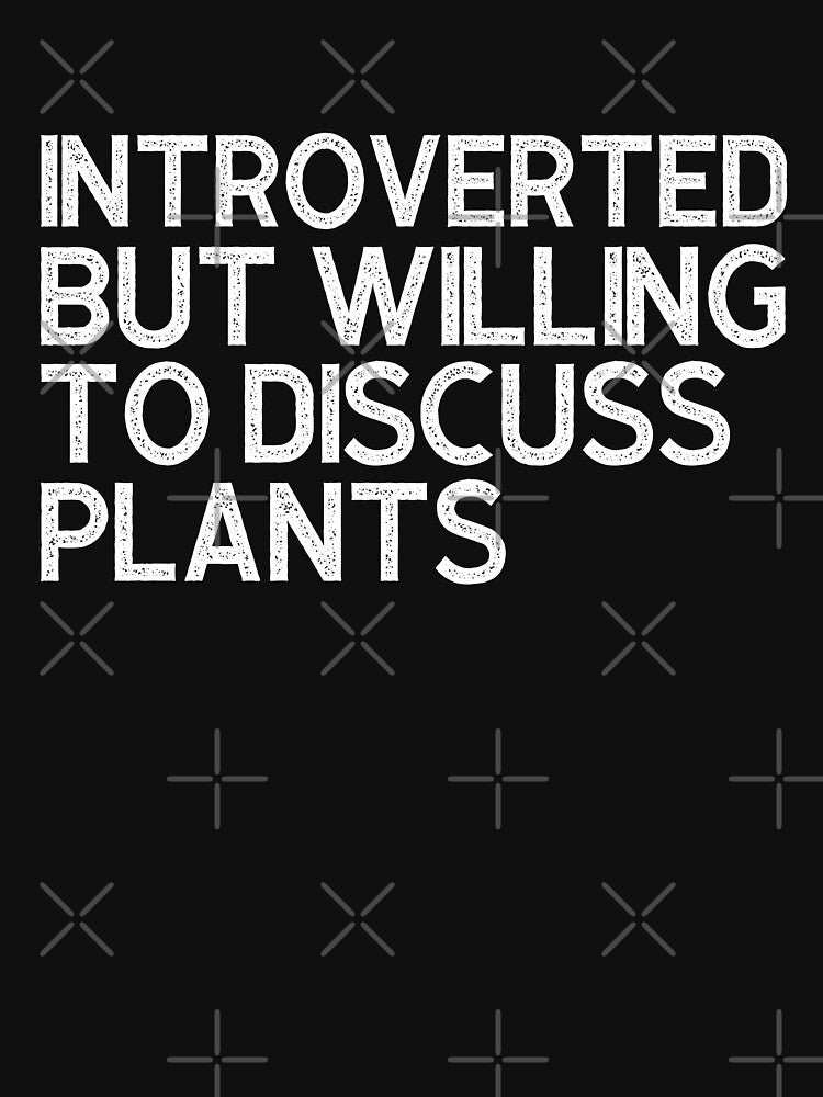 Introverted But Willing To Discuss Plants by NatureGlow