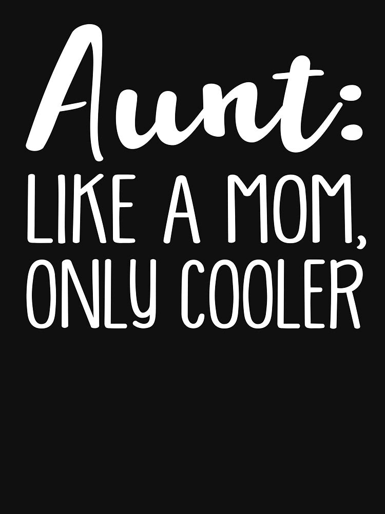 Aunt Like A Mom Only Cooler by teelover26
