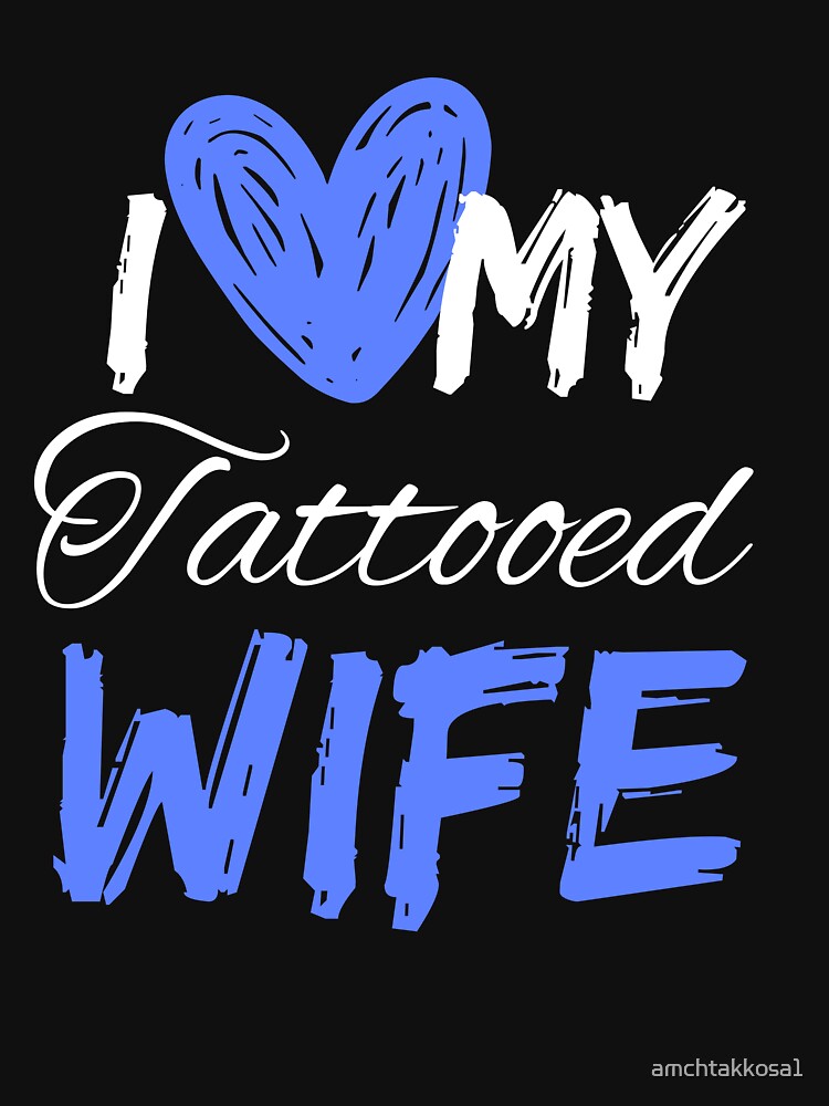 I Love My Tattooed Wife T-Shirt Essential T-Shirt by amchtakkosa1
