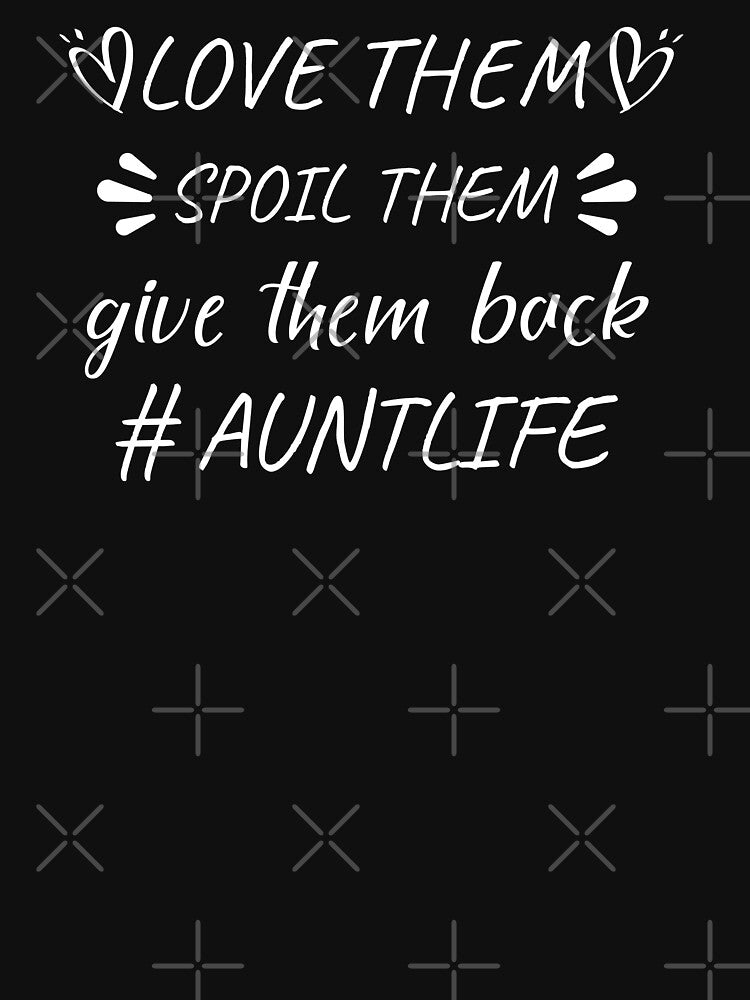 Love Them Spoil Them Give Them Back Auntlife, Aunt Life, Aunt to Be by Soul-Inspirer
