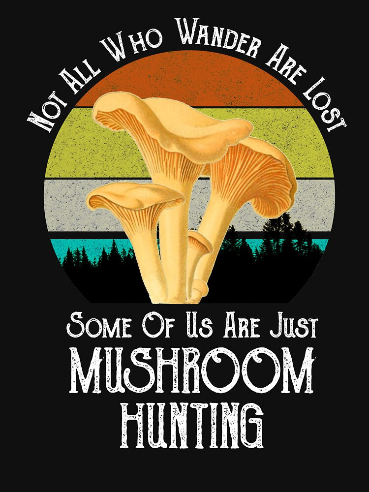 Not All Who Wander Are Lost Chanterelle Mushroom Hunting by Cat Lady Designs