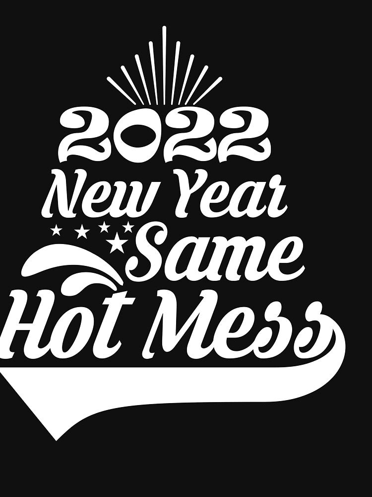 2022 New Year Same Hot Mess by Belhbib Art ⭐⭐⭐⭐⭐