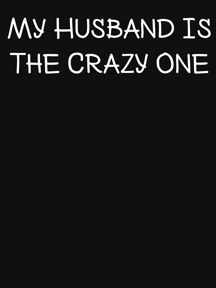 My Husbands The Crazy One Funny Crazy Couple Quote by ABCTee