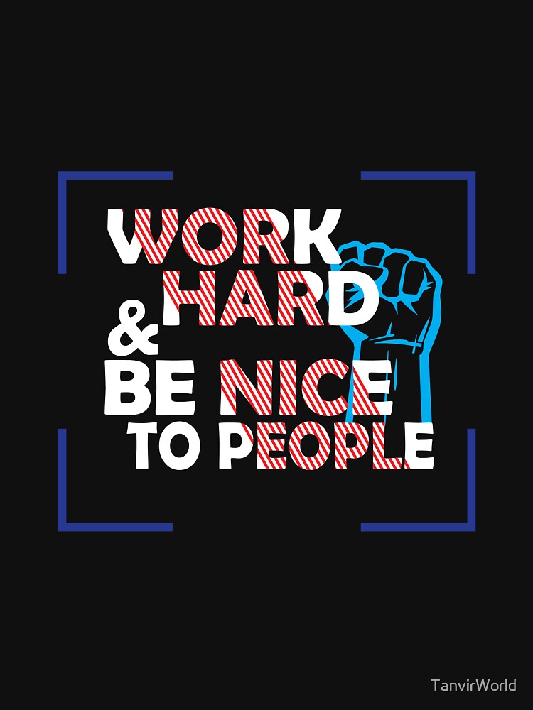 Work Hard & Nice People by TanvirWorld
