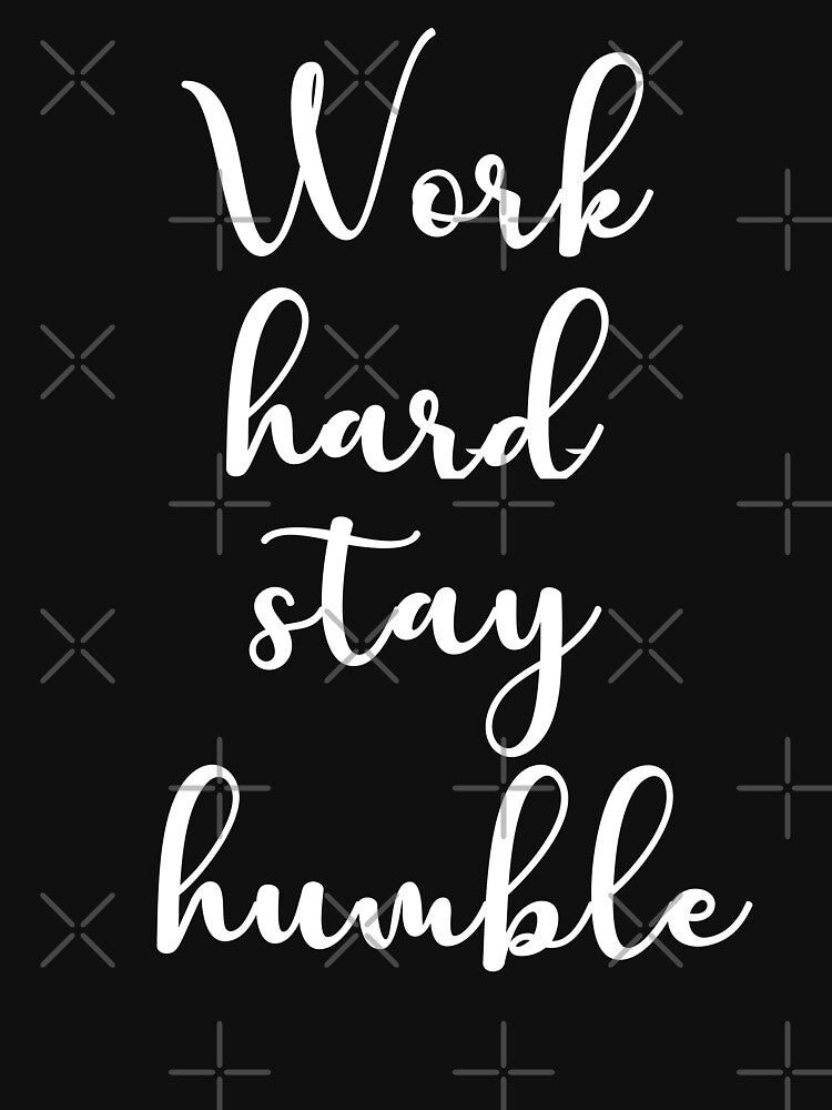 Work Hard Stay Humble by corbrand