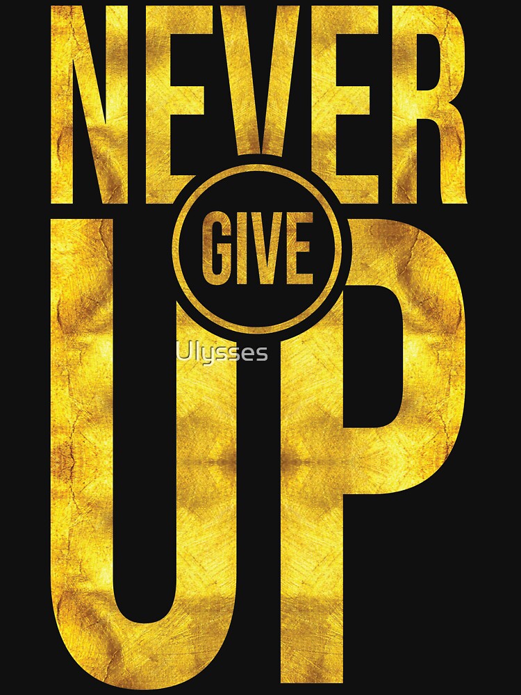 NEVER GIVE UP by Ulysses ⭐⭐⭐⭐⭐