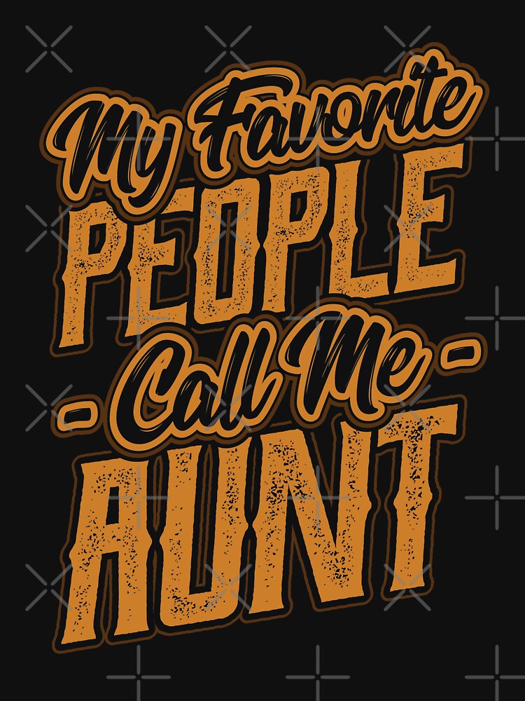 My Favorite People Call Me Aunt Gift by Hananiah Merch