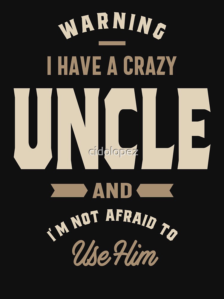 I Have a Crazy Uncle | Uncle Gift by cidolopez