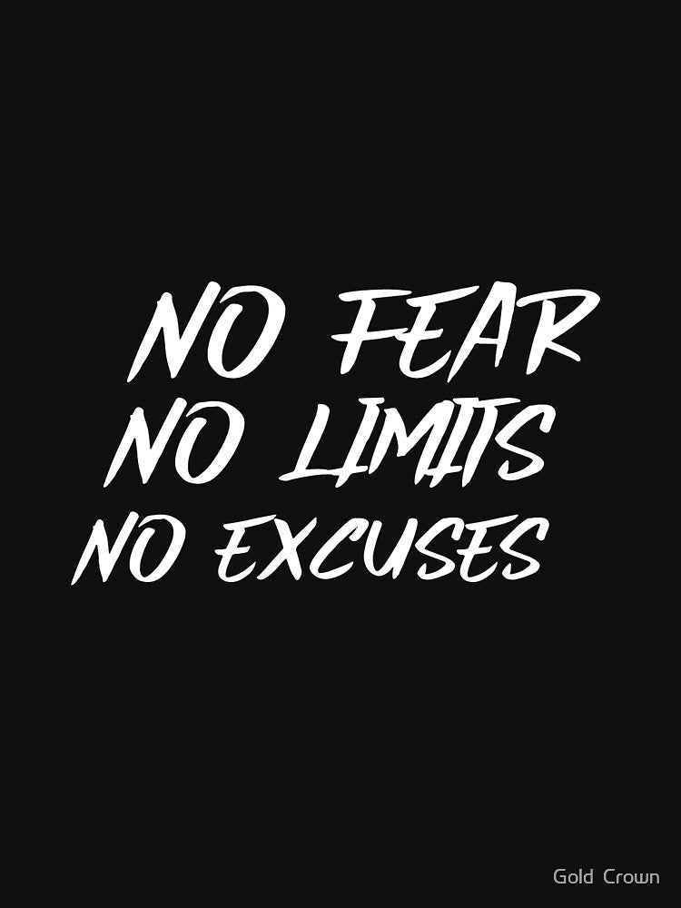 no fear no limits no excuses by Gold Crown