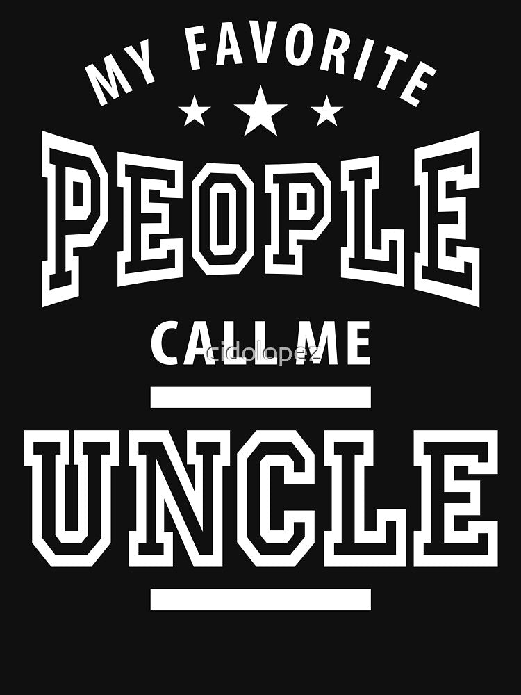 My Favorite People Call Me Uncle by cidolopez