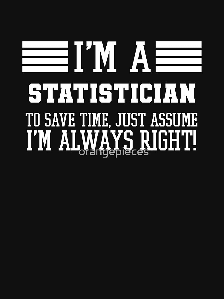 Statistician Gift, I'm A Statistician To Save Time Just Assume I'm Always Right Gift For Funny Coworker Boss Mug Gift by Orange Pieces