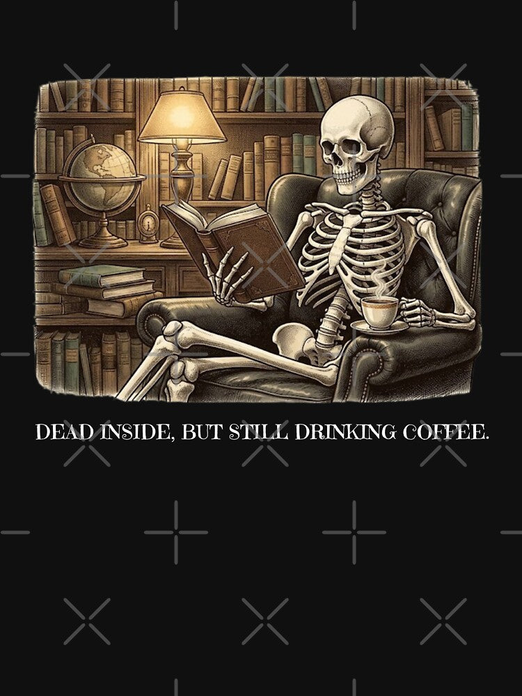 Dead Inside But Still Drinking Coffee - Dark Academia Skeleton by By Dana Studio