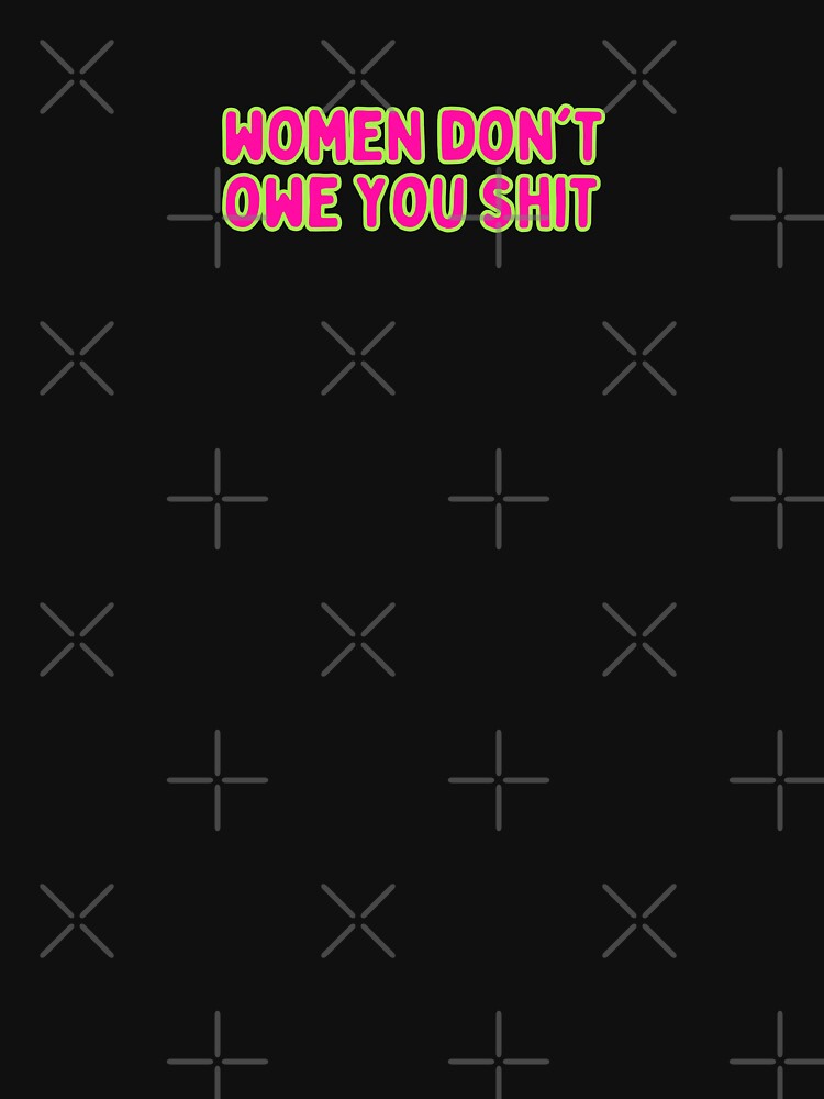 Women dont owe you anything by Alleyy81