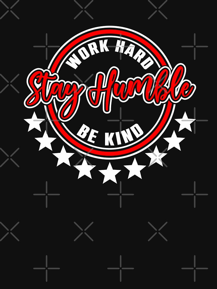 Stay humble,work hard,be kind, by NFGDesigns